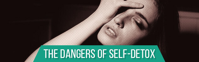 The Dangers Of Self-Detox